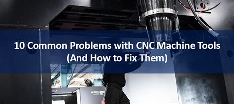 [Checklist] 10 Common Problems with CNC Machine Tools (And 